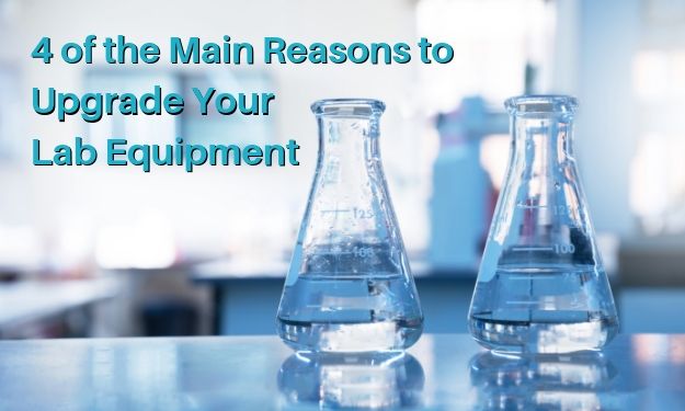 4 of the Main Reasons to Upgrade Your Lab Equipment