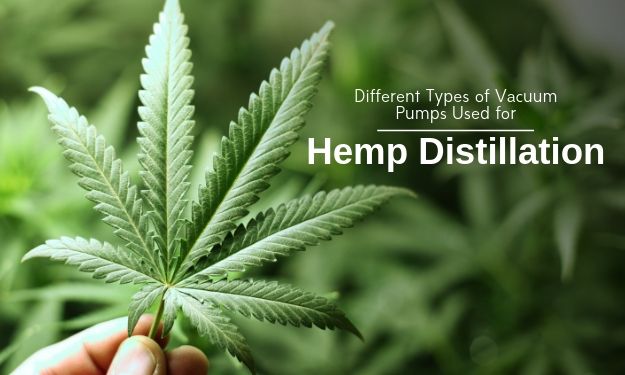 Different Types of Vacuum Pumps Used for Hemp Distillation